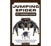 JUMPING SPIDER PET OWNERS GUIDE: Everything You Need To Know About Enclosures, Feeding, And Health