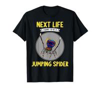 jumping spiders Next Life i want to be a jumping spider T-Shirt