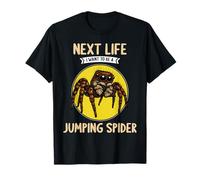 jumping spiders Next Life i want to be a jumping spider T-Shirt