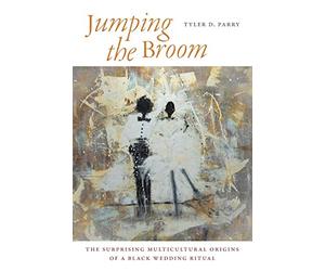 Jumping the Broom: The Surprising Multicultural Origins of a Black Wedding Ritual