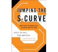 Jumping the S-Curve: How to Beat the Growth Cycle, Get on Top, and Stay There