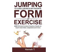 Jumping to Conclusions Is My Favorite Form of Exercise: MORE Whimsical Chronicles of Experience, Strength and Hope for Adult Children, Codependents and Al-Anons