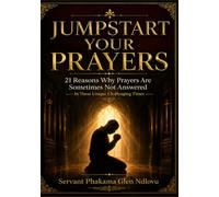 Jumpstart Your Prayers: 21 Reasons Why Prayers Are Sometimes Not Answered