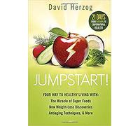Jumpstart!: Your Way to Healthy Living with the Miracle of Superfoods, New Weight-Loss Discoveries, Antiaging Techniques & More
