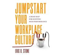 Jumpstart Your Workplace Cultu: A Road Map for Igniting High Performance