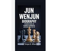 JUN WENJUN BIOGRAPHY: The Queen of Chess The Making of a Grandmaster: Jun Wenjun's Rise to the Top.
