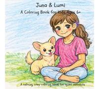 Juna and Lumi - A Calming Coloring Book for Kids 6+: Cute and Easy Coloring Pages for Relaxing, Screen-Free Creative Fun (Juna und Lumi - Coloring Book Series)