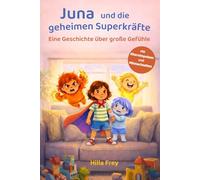 Juna und die geheimen Superkräfte: Eine Geschichte über große Gefühle