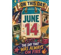 June 14: The Day That Was Always on Fire (On This Day...)