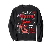 June 17 Birthday This Queen Was Born on June 17th Sweatshirt