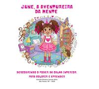 JUNE, A AVENTUREIRA DA MENTE: Descobrindo o poder da calma interior - Para colorir e aprender