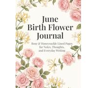 June Birth Flower Journal: Rose & Honeysuckle Lined Pages for Notes, Thoughts, and Everyday Writing