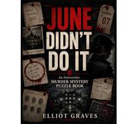 JUNE DIDN’T DO IT: An Interactive Murder Mystery Puzzle Book for Adults - Solve the Crime with Detective Puzzles, Clues, Evidence, Suspects, Ali ase Files, Brain Teasers & Whodunit Challenges
