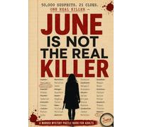 june is not the real killer: An Immersive Murder Mystery Puzzle for Adults - Follow 21 Key Clues, Eliminate 50,000 Suspects, and Piece Together the Evidence to Unmask the One True Killer.