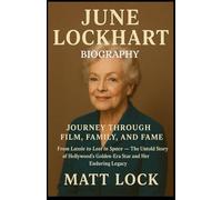 June Lockhart: Journey Through Film, Family, and Fame.: From Lassie to Lost in Space - The Untold Story of Hollywood’s Golden-Era Star and Her Enduring Legacy