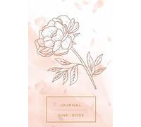 June Rose Journal: A Beautiful Lined Notebook for June Birthdays, Writers, Artists & Dreamers