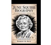 JUNE SQUIBB BIOGRAPHY: An Actress’s Journey Through Time (Inspirational Book)