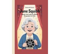 JUNE SQUIBB: NEVER TOO LATE TO SHINE:BIOGRAPHY FOR KIDS