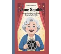 JUNE SQUIBB: NEVER TOO LATE TO SHINE:BIOGRAPHY FOR KIDS