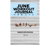 June Workout Journal: Exercise Planner & Progress Tracker, Body Measurements, Goal Tracking, Water Intake, Sleep Tracking, and Daily Motivation