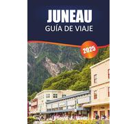 JUNEAU GUÍA DE VIAJE 2025: Explore recorridos por la vida silvestre, vuelos panorámicos y senderos de montaña en el sureste de Alaska