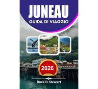 JUNEAU Guida di viaggio 2026: Le migliori cose da fare Itinerari panoramici Consigli di viaggio Avventure all'aperto e segreti per le vacanze economiche