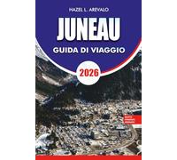 JUNEAU Guida di viaggio 2026: "Pianificazione essenziale, gemme nascoste e avventure all'aperto per la tua vacanza a Juneau Alaska 2026"