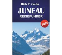 JUNEAU REISEFÜHRER 2026: Entdecken Sie versteckte Schätze, Wanderwege, lokale Küche und Outdoor-Abenteuer mit Routen in Alaskas Hauptstadt