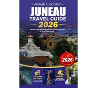 JUNEAU Travel Guide 2026: Complete Alaska Vacation Planner with Mendenhall Glacier, Whale Watching, Scenic Hiking Trails, Cruise Port, Hidden Gems, ... Budget Travel Advice, and Insider Tips
