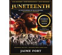 JUNETEENTH: An Encyclopedia of Black History, Excellence & Freedom
