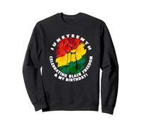 Juneteenth Celebrating Black Freedom & My Birthday! June 19 Sweatshirt