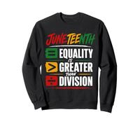 Juneteenth Equality is Greater Than Division Sweatshirt