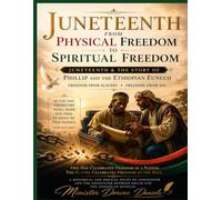 Juneteenth from Physical Freedom to Spiritual Freedom: Juneteenth & The Story of Phillip and the Ethiopian Eunuch