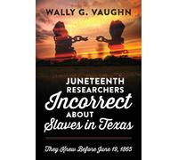 Juneteenth Researchers Incorrect about Slaves in Texas : They Knew Before June 19, 1865