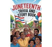 Juneteenth Trivia and Story Book: Black History Facts, Inspiring True Stories, and Fun Quiz Questions to Celebrate Freedom, Culture, and African American Heritage
