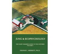 Jung and Ecopsychology: The Dairy Farmer's Guide to the Universe, Vol. 1