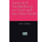 Jung and Swedenborg on God and Life After Death