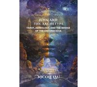 Jung and the Archetype: Tarot, Astrology, and the Bridge of the Unconscious (JUNG AND THE MYSTICAL MIND: Archetypes, Symbols & Spiritual Transformation)
