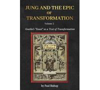 Jung and the Epic of Transformation - Volume 2: Goethe's "Faust" as a Text of Transformation