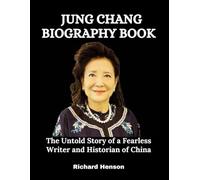 Jung Chang Biography Book: The Untold Story of a Fearless Writer and Historian of China