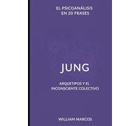Jung en 20 frases: Arquetipos y el inconsciente colectivo (Psicoanálisis en 20 frases)