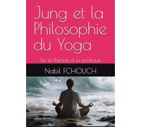 Jung et la Philosophie du Yoga: De la théorie à la pratique