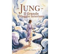 JUNG - Il Grande Viaggio Interiore: Come un eroe in cerca di senso, parti alla scoperta di te stesso