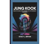 JUNG KOOK: Inside the Global Star’s Journey to K-Pop Supremacy-A Biography