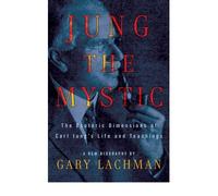 Jung the Mystic The Esoteric Dimensions of Carl Jung's Life and Teachings by Lachman, Gary ( AUTHOR ) Jun-24-2010 Hardback