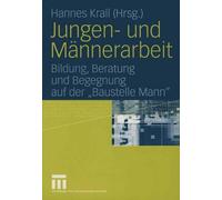Jungen- und Mnnerarbeit: Bildung, Beratung und Begegnung auf der ,,Baustelle Man