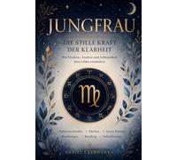 Jungfrau, Die stille Kraft der Klarheit: Das astrologische Begleitbuch für Selbstreflexion, innere Ordnung und bewusste Lebensgestaltung