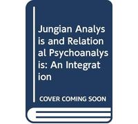 Jungian Analysis and Relational Psychoanalysis: An Integration
