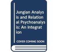 Jungian Analysis and Relational Psychoanalysis : An Integration
