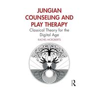 Jungian Counseling and Play Therapy: Classical Theory for the Digital Age